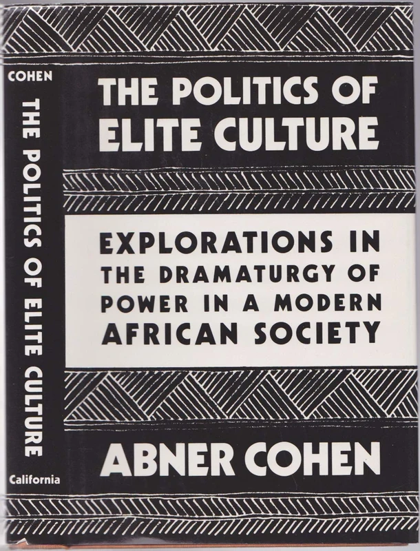 Cohen: The Politics Of Elite Culture: Explorations In The Dramaturgy Of Power In A Modern African Society (cloth)
