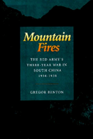 Mountain Fires – The Red Army′s Three–Year War in South China, 1934–1938
