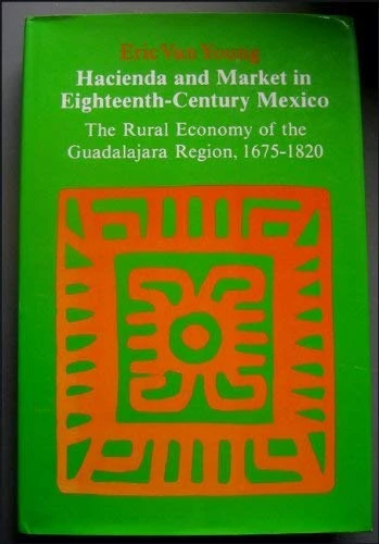 Van Young: Hacienda & Market 18th: Rural Economy of the Guadalajara Region, 1675-1820 - Image 1