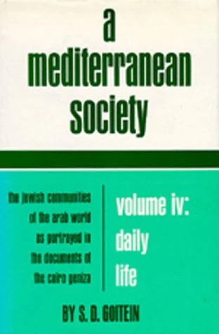 A Mediterranean Society: The Jewish Communities of the Arab World as Portrayed in the Documents of the Cairo Geniza, vol.4: Daily Life