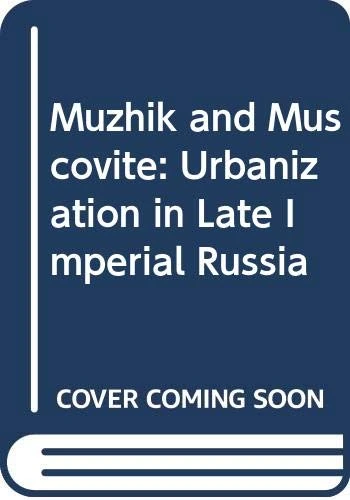 Bradley:muzhik And Muscovite: Urbanization in Late Imperial Russia