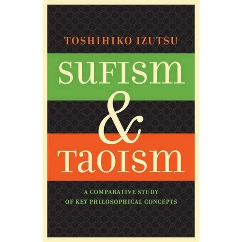 Sufism and Taoism: A Comparative Study of Key Philosophical Concepts