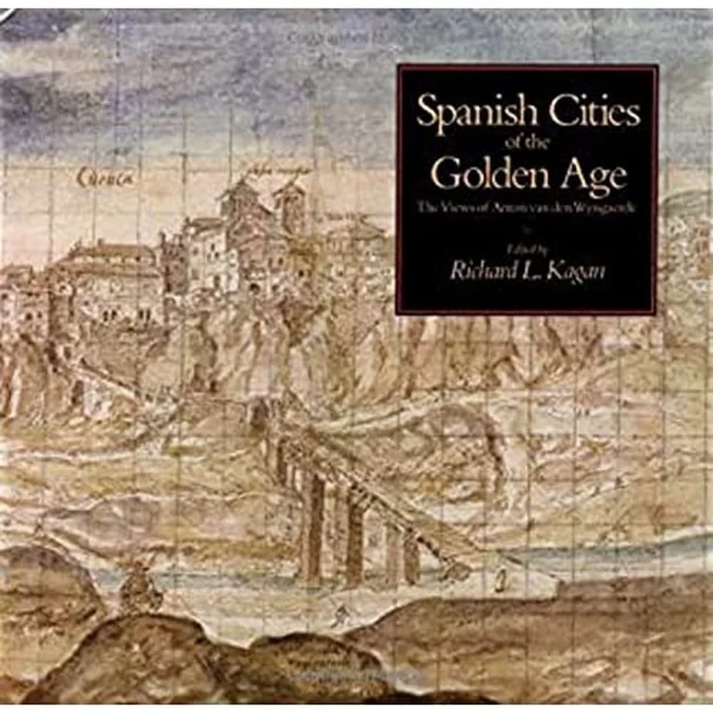 Cities of the Golden Age: The Views of Anton Van den Wyngaerde