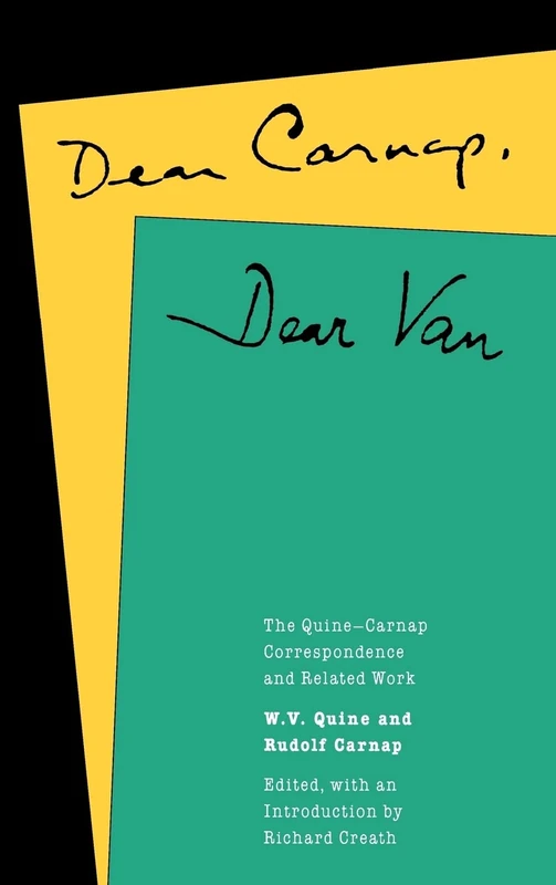 Dear Carnap, Dear Van: The Quine-Carnap Correspondence and Related Work: Edited and with an introduction by Richard Creath (Centennial Books)