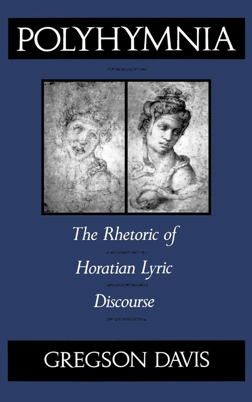 Polyhymnia: The Rhetoric of Horation Lyric Discourse