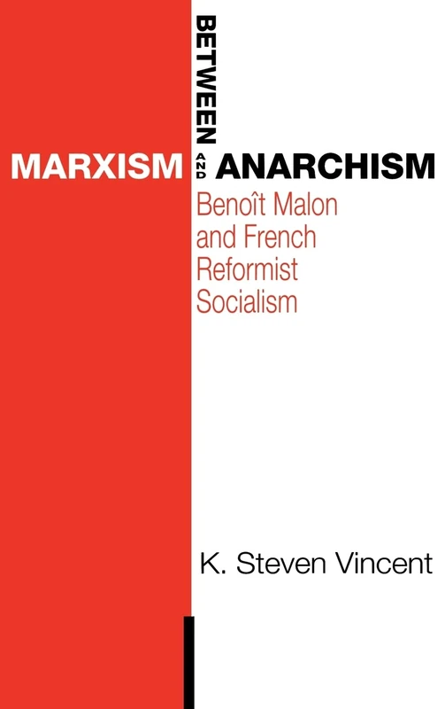 Between Marxism and Anarchism: Benoît Malon and French Reformist Socialism