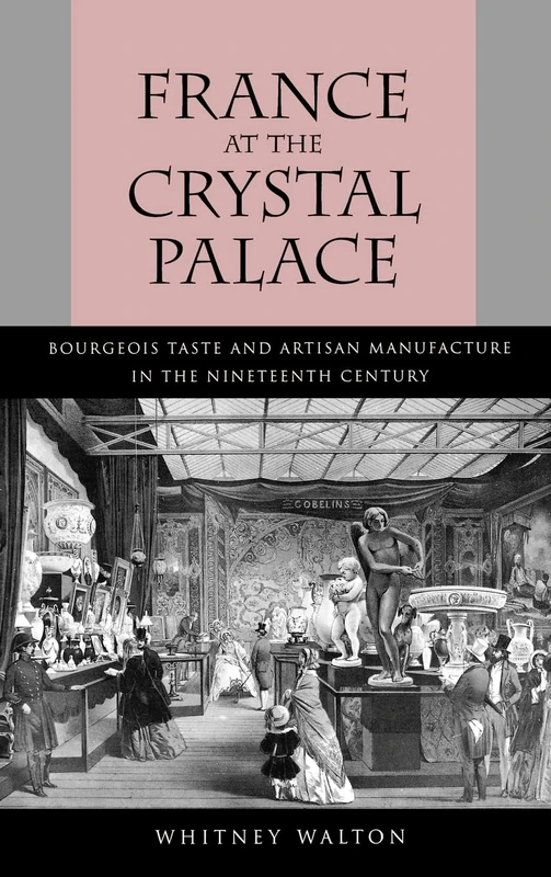 France at the Crystal Palace: Bourgeois Taste and Artisan Manufacture in the Nineteenth Century - Image 1