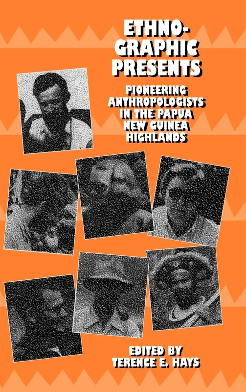 Ethnographic Presents: Pioneering Anthropologists in the Papua New Guinea Highlands: 12 (Studies in Melanesian Anthropology)
