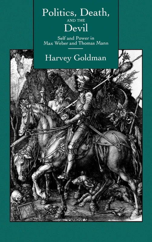 Politics, Death, and the Devil: Self and Power in Max Weber and Thomas Mann