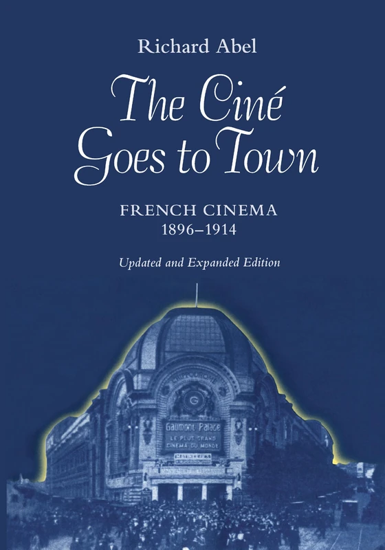 The Ciné Goes to Town: French Cinema, 1896-1914, Updated and Expanded Edition - Image 1