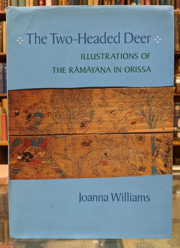 The Two Headed Deer – Illustrations of the Ramayana in Orissa: 34 (California Studies in the History of Art)