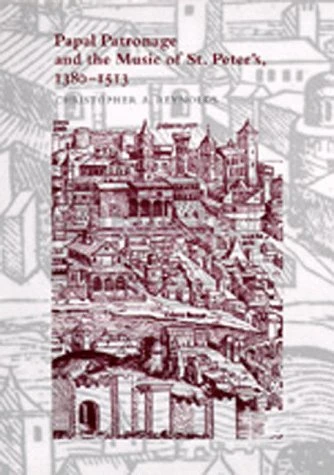 Papal Patronage & the Music of St Peter′s, 1380–1513