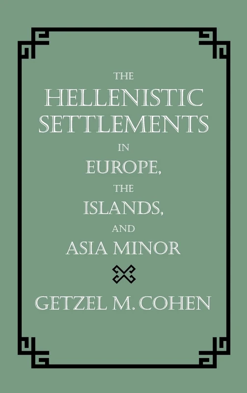 The Hellenistic Settlements in Europe, the Islands, and Asia Minor (Hellenistic Culture and Society): Volume 17