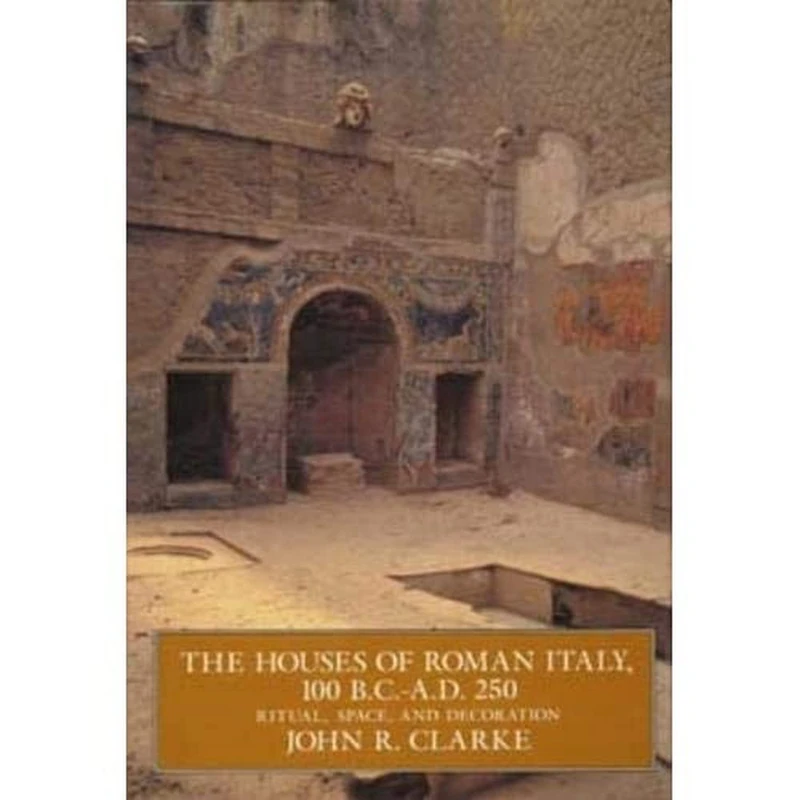 The Houses of Roman Italy, 100 B.C.- A.D. 250: Ritual, Space, and Decoration