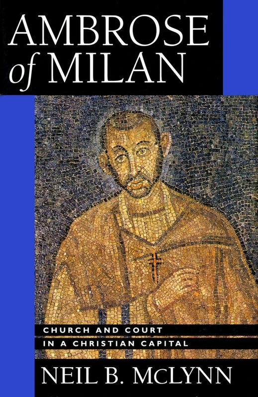 Ambrose of Milan: Church and Court in a Christian Capital (The Transformation of the Classical Heritage): 22 - Image 1