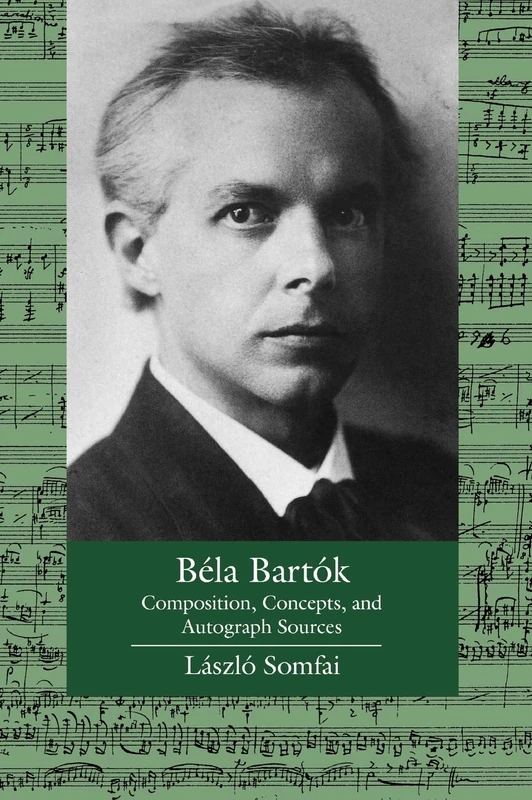 Bela Bartok: Composition, Concepts and Autograph Sources (Ernest Bloch Lectures): 9