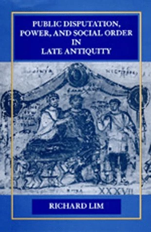 Public Disputation, Power & Social Order in Late Antiquity: 23 (Transformation of the Classical Heritage)