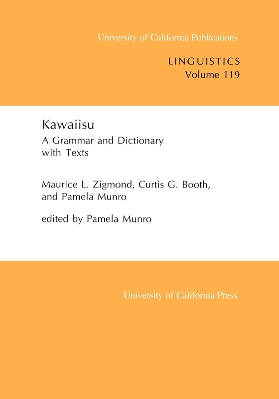 Kawaiisu: A Grammar and Dictionary, With Texts: 119 (UC Publications in Linguistics)