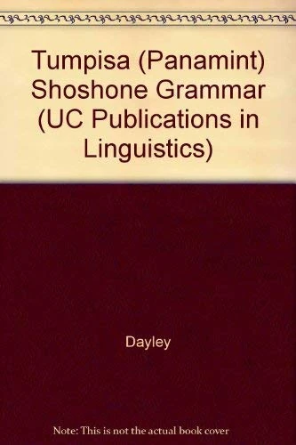 Tumpisa (Panamint) Shoshone Grammar: 115 (UC Publications in Linguistics)