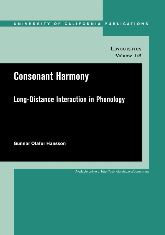 Consonant Harmony: Long-Distance Interactions in Phonology: 145 (UC Publications in Linguistics)