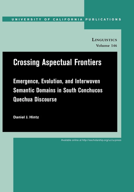 Crossing Aspectual Frontiers: Emergence, Evolution, and Interwoven Semantic Domains in South Conchucos Quechua Discourse (UC Publications in Linguistics): 146 - Image 1