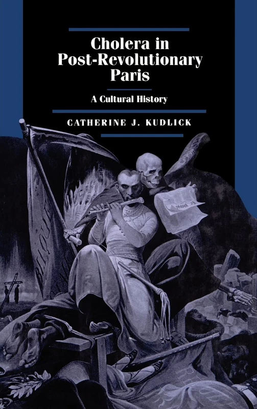 Cholera in Post-Revolutionary Paris: A Cultural History: 25 (Studies on the History of Society and Culture)