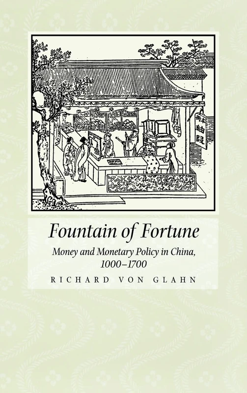 Fountain of Fortune: Money and Monetary Policy in China, 1000-1700