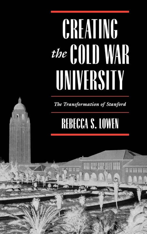 Creating the Cold War University: The Transformation of Stanford