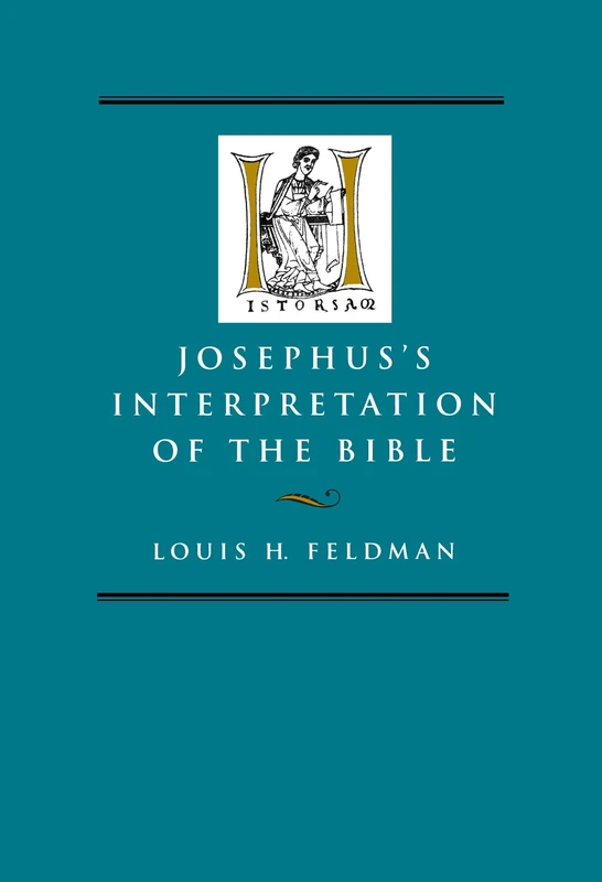 Josephus's Interpretation of the Bible (Hellenistic Culture & Society) (Hellenistic Culture and Society): Volume 27