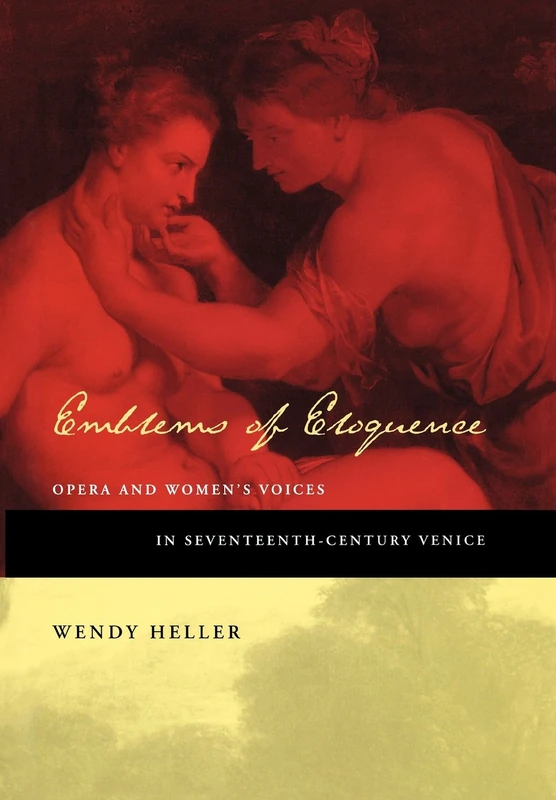 Emblems of Eloquence: Opera and Women's Voices in Seventeenth-Century Venice