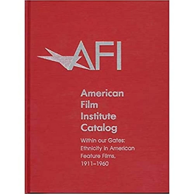 The 1911-1960: American Film Institute Catalog of Motion Pictures Produced in the United States: Within Our Gates: Ethnicity in American Feature Films
