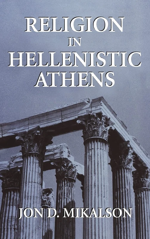 Religion in Hellenistic Athens (Hellenistic Culture & Society) (Hellenistic Culture and Society): Volume 29