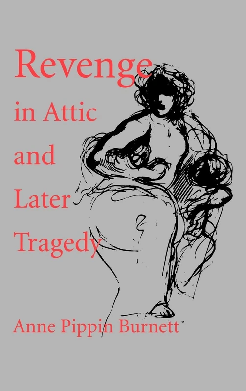 Revenge in Attic and Later Tragedy: Volume 62 (Sather Classical Lectures)