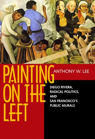 Painting on the Left – Diego Riviera, Radical Politics, & San Francisco′s Public Murals: Diego Rivera, Radical Politics, and San Francisco's Public Murals - Image 1