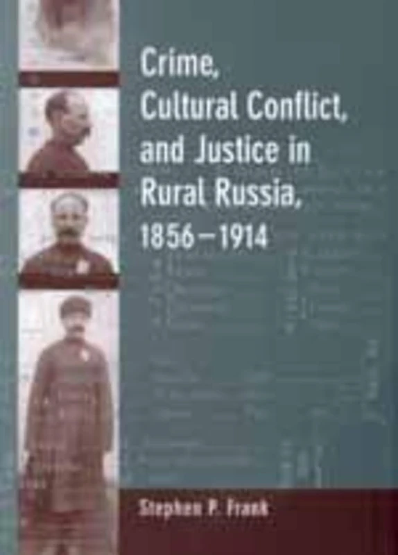 Crime, Cultural Conflict, and Justice in Rural Russia, 1856-1914: Volume 31 (Studies on the History of Society and Culture) - Image 1
