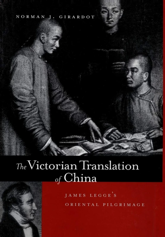 The Victorian Translation of China: James Legge's Oriental Pilgrimage (A Philip E. Lilienthal Book in Asian Studies)
