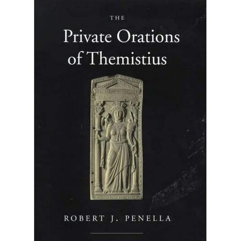 The Private Orations of Themistius (The Transformation of the Classical Heritage): Volume 29