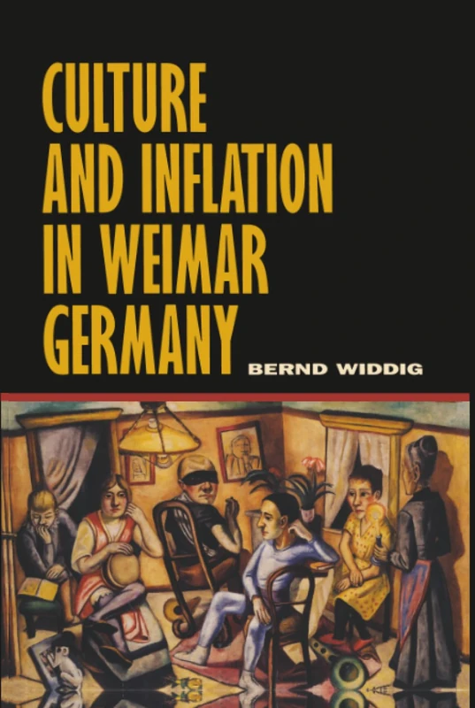 Culture and Inflation in Weimar Germany: 26 (Weimar & Now: German Cultural Criticism)