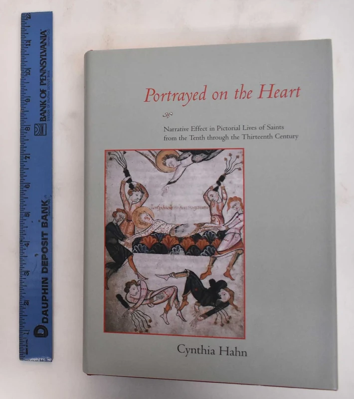 Portrayed on the Heart: Narrative Effect in Pictorial Lives of Saints from the Tenth through the Thirteenth Century (Ahmanson-Murphy Fine Arts Book)