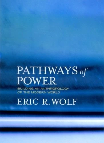 Pathways of Power – Building an Anthropology of the Modern World