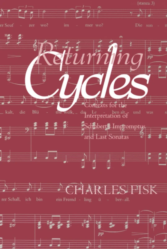 Returning Cycles: Contexts for the Interpretation of Schubert's Impromptus and Last Sonatas: 11 (California Studies in 19th-Century Music)
