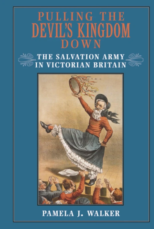Pulling the Devil's Kingdom Down: The Salvation Army in Victorian Britain
