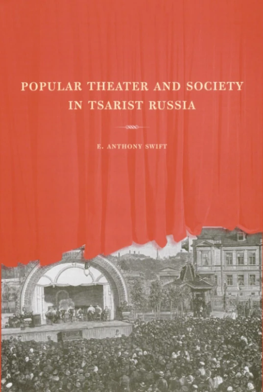 Popular Theater and Society in Tsarist Russia: Volume 44 (Studies on the History of Society and Culture)