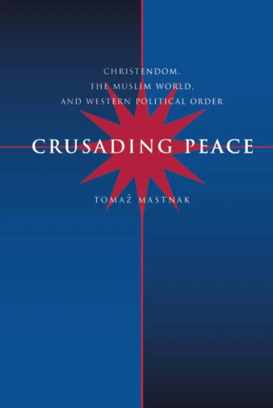 Crusading Peace: Christendom, the Muslim World, and Western Political Order - Image 1