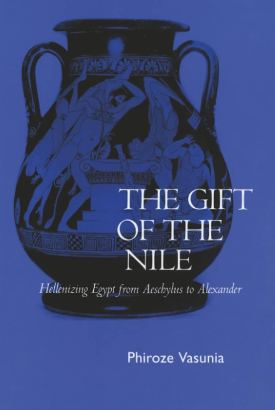 Gift of the Nile: Hellenizing Egypt from Aeschylus to Alexander: 8 (Classics and Contemporary Thought)