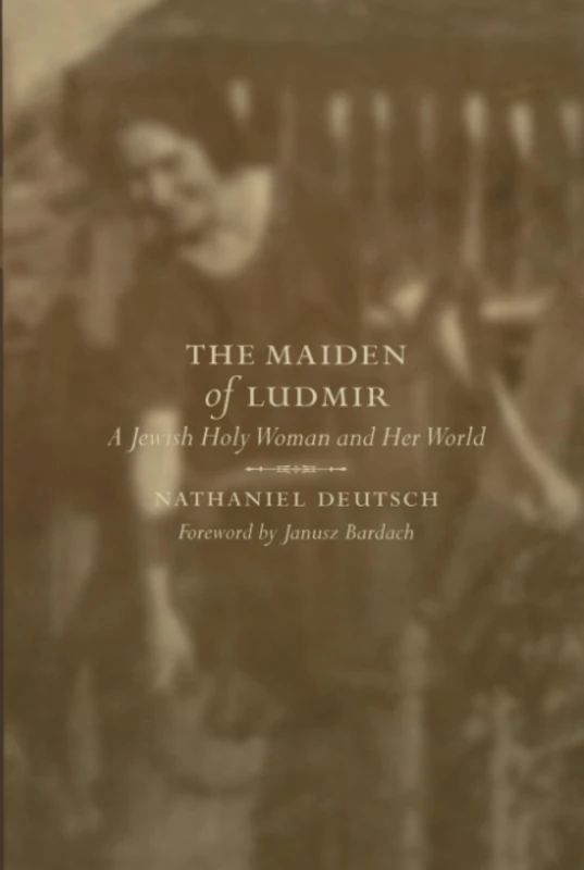Maiden of Ludmir: A Jewish Holy Woman and Her World