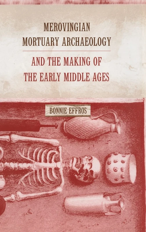 Merovingian Mortuary Archaeology and the Making of the Early Middle Ages: Volume 35 (Transformation of the Classical Heritage)
