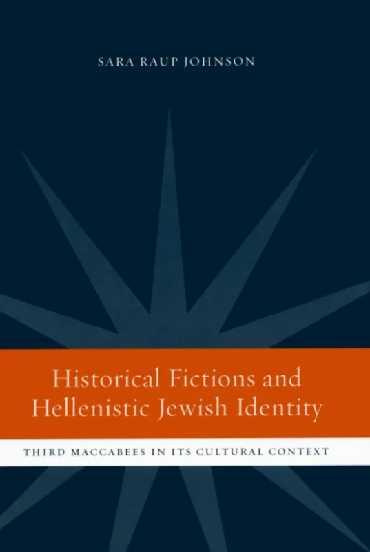 Historical Fictions and Hellenistic Jewish Identity: Third Maccabees in Its Cultural Context: 43 (Hellenistic Culture and Society)