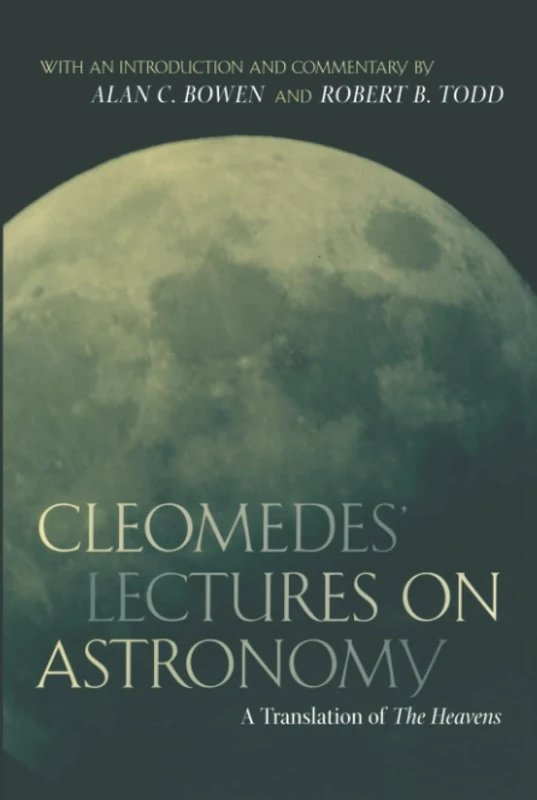 Cleomedes' Lectures on Astronomy: A Translation of The Heavens: 42 (Hellenistic Culture and Society)