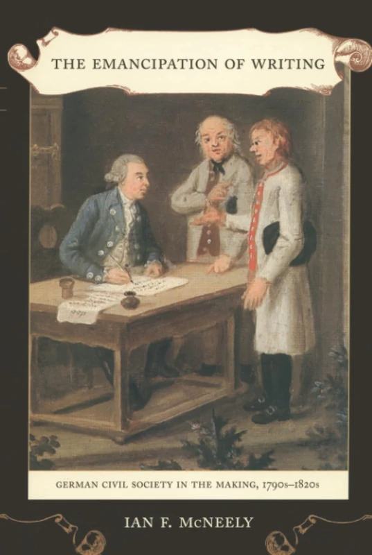 Emancipation of Writing: German Civil Society in the Making, 1790s–1820s: 48 (Studies on the History of Society and Culture)